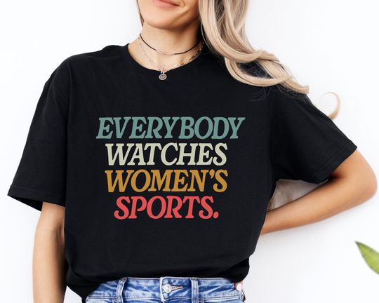 Everybody Watches Women's Sports cotton tee, Graphic Tshirt for men, women, Unisex, Trending Gifts
