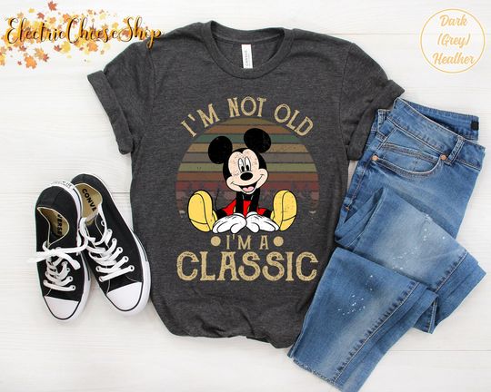 Funny Mickey Mouse Shirt, I'm Not Old, I'm A Classic, Vintage Mickey Mouse Shirt, Disney Mickey Shirt, Funny Shirt Gift, Disney World