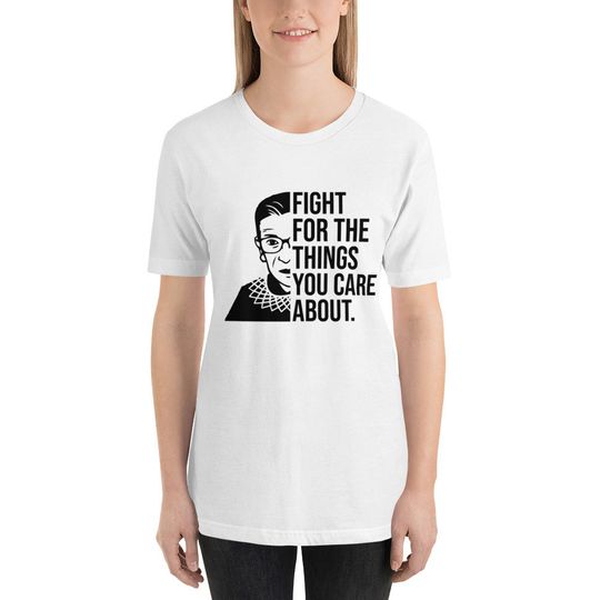 Discover fight for the things you care about shirt, rbg shirt, women's rights shirt, feminist shirt, ruth shirt, Unisex t-shirt