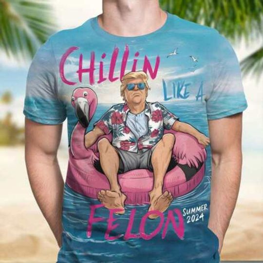 Trump 2024 Chillin Like A Felon Summer 2024 Beach Vibes Tshirt 3D Printed, Casual Tee, All Size Available
