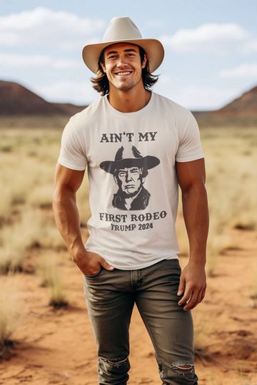 Trump Shirt, Election 2024 T Shirt, Ain't My First Rodeo Trump cotton tee, Graphic Tshirt for men, women, Unisex, Trending Gifts