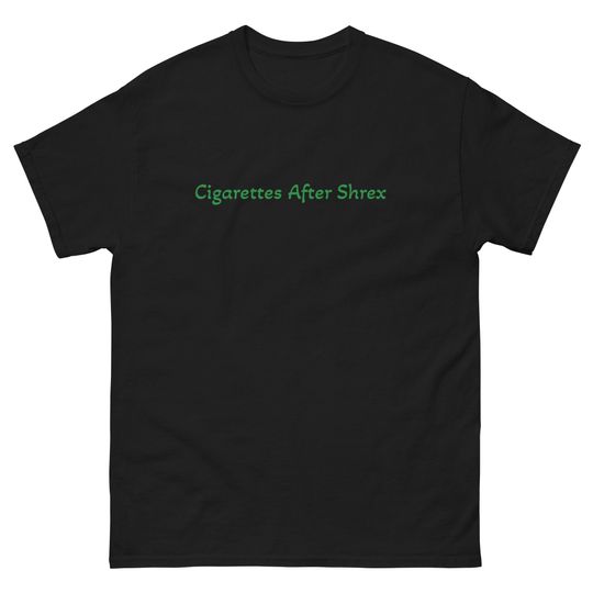 Cigarettes After Shrek - T-Shirt Unisex short sleeves heavy cotton shirt, Multiple colors full sizes S-5XL trending shirt