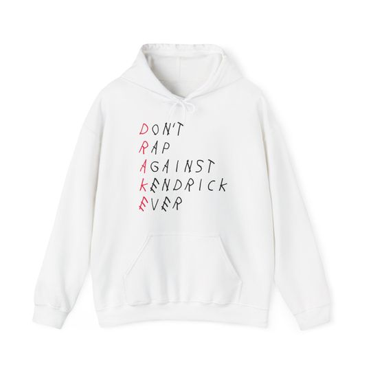 Don't Rap Against Kendrick Ever Hoodie, Kendrick Lamar Drake Hoodie