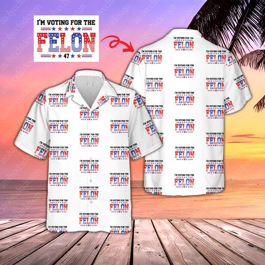 I'm Voting For The Felon Hawaiian Shirt, Election 2024 Button Down Shirt, Summer Hawaiian Beach Shirt, Trump Shirt, America 4th July Shirt