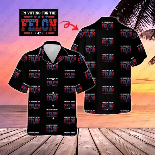 I'm Voting For The Felon Hawaiian Shirt, Election 2024 Button Down Shirt, Summer Hawaiian Beach Shirt, Trump Shirt, America 4th July Shirt