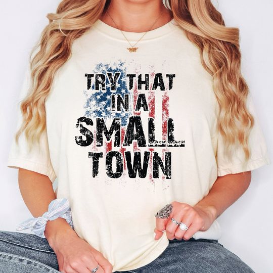 Try That In A Small Town Cotton Shirt, Comfortable Short Sleeve Sports Tee for Men, Women, Kids - Trending Street Fashion