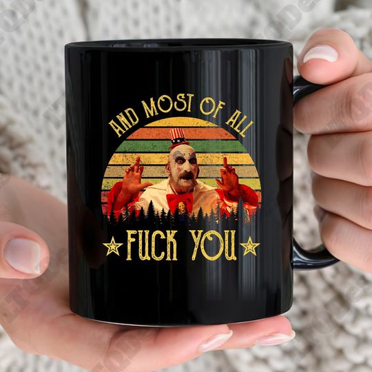 House Of 1000 Corpses Coffee Mugs, Captain Spaulding And Most Of All Fuck You Coffee Mugs, Movies Quote Coffee Mugs