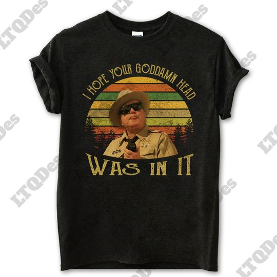 Buford T Justice I Hope Your Goddamn Head Was In It Vintage T-Shirt, Movies Quote Unisex TShirt, Vintage 90 Cotton T-shirt, Retro Short Sleeve Shirt