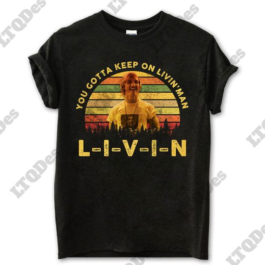 Dazed and Confused Shirt, David Wooderson You Gotta Keep On Livin' Vintage T-Shirt, 1980s Movies TV Show Quote Unisex TShirt