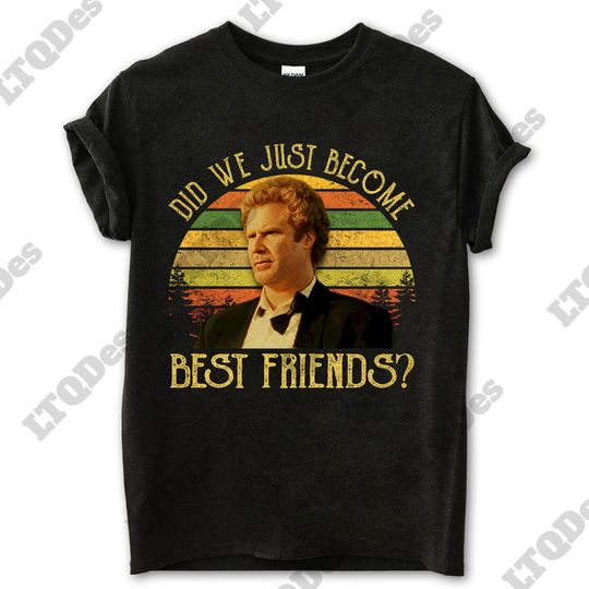 Step Brothers Shirt, Brennan Huff Did We Just Become Best Friends Vintage T-Shirt, Movie Quote Unisex T Shirt