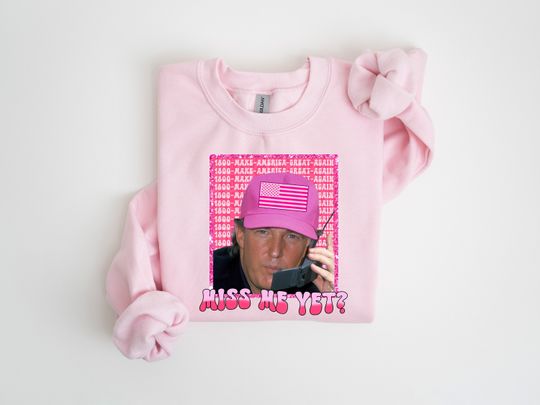 Miss Me Yet Sweatshirt, Trump 2024 I'm Taking America Back Shirt, Trump for President 2024 Shirt, Republican 2024, Great America Again Shirt