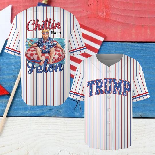 Trump 2024 Support American Baseball Jersey Chilling Like A Felon Shirt Patriotic Baseball Game Day Matching Jersey For American Family