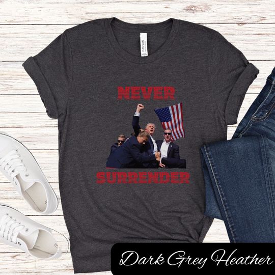 Iconic Donald Trump Assassination Shirt Fight Never Surrender Ultra MAGA July 13 Trump 45 47 2024 Rally Gunshot Picture Victory Pennsylvania