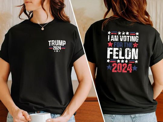 I'm Voting For The Felon Shirt,Double-Sided Shirt,Trump for President 2024 Shirt,Republican Shirt,Political Shirt,Conservative Shirt