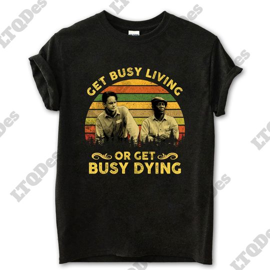 The Shawshank Redemption Shirt, Get Busy Living Or Get Busy Dying Vintage T-Shirt, Movies Quote Unisex TShirt