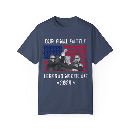 Donald Trump Shooting T-Shirt, Our Final Battle Legends Never Die 2024 Shirt, Political Statement Gift, Memorial Apparel, Gift for Trump Supporters