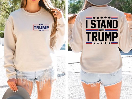 I Stand With Trump 2024 Sweatshirt, MAGA Support Trump President Election 2024 Trump Lovers Republicans Campaign Not Guilty Sweatshirt
