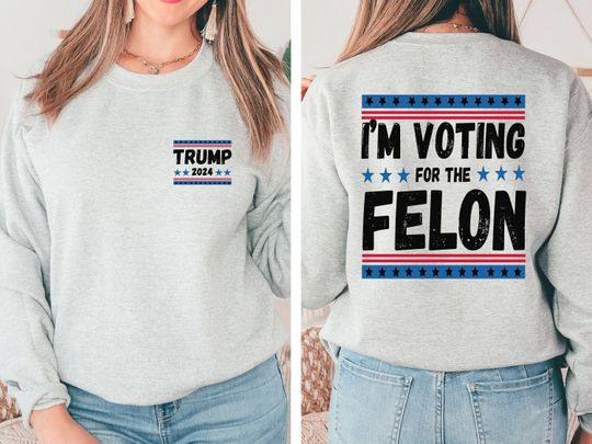 I'm Voting For The Felon Trump Sweatshirt, Trump for President 2024 Sweatshirt, Republican Tee, Trump Nation Mugshot 47 Ultramaga Sweatshirt