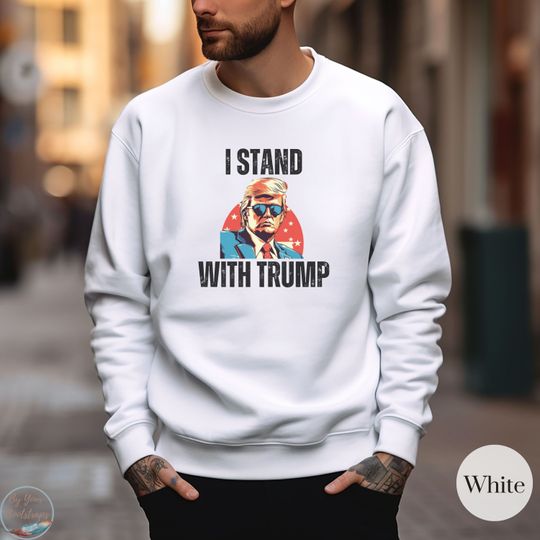 Trump 2024 I Stand With Trump Sweatshirt, MAGA Support Trump President Election 2024 Trump Lovers Republicans Campaign Not Guilty Sweatshirt