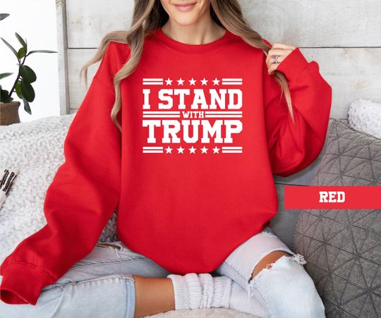 Trump 2024 I Stand With Trump Sweatshirt, MAGA Support Trump President Election 2024 Trump Lovers Republicans Campaign Not Guilty Sweatshirt
