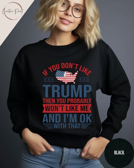 If You Don't Like Trump Sweatshirt, Election 2024 Sweatshirt, Trump 2024 Sweatshirt, Republican Party Sweatshirt, US Election Sweatshirt