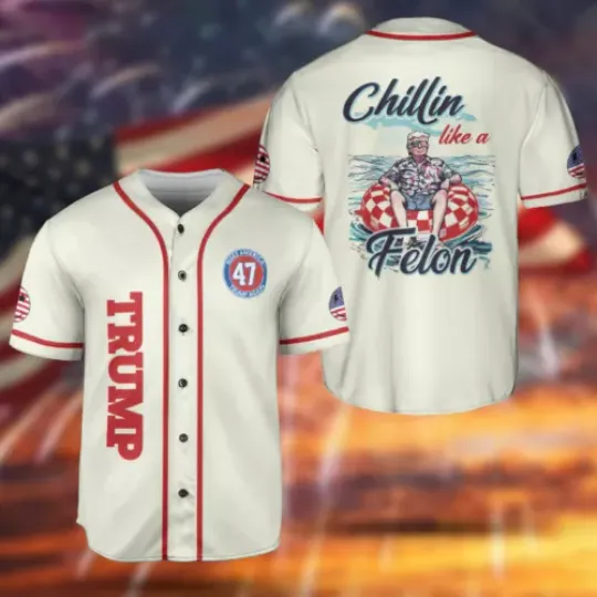 Chillin Like A Felon Trump 2024 Make America Great Again Baseball Jersey Shirt