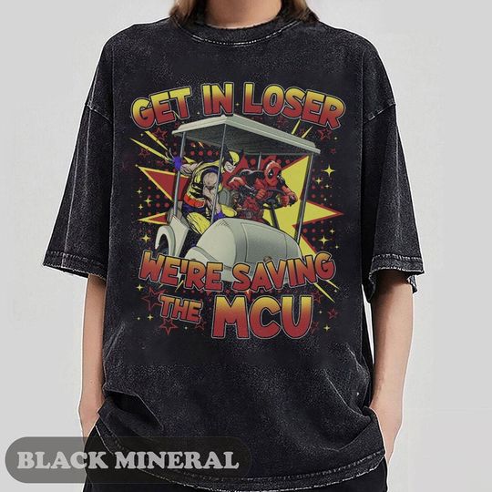 Deadpool & Wolverine Get in Loser Were saving the MCU Shirt, Funny Deadpool And Wolverine Shirt, Deadpool 3 Merch, Deadpool Merch