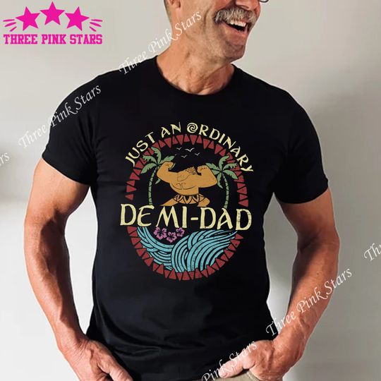 Just An Ordinary Demi Dad Shirt, Maui Shirt for Dad, Maui Tee, Moana Shirt, Father's Day Gift, Demi Dad Tee, Dad Shirt, Gift for Dad E4428