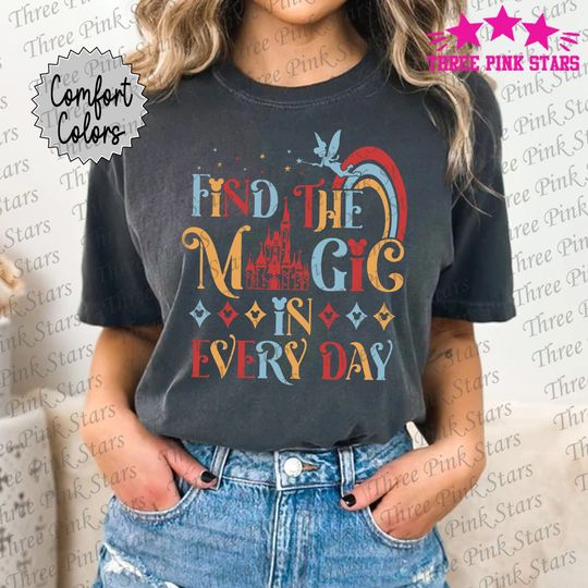 Find The Magic In Everyday Comfort Colors Shirt, Magic Kingdom Castle Shirt, Believe in Magic T-shirt, Vacation Trip Tee E5097