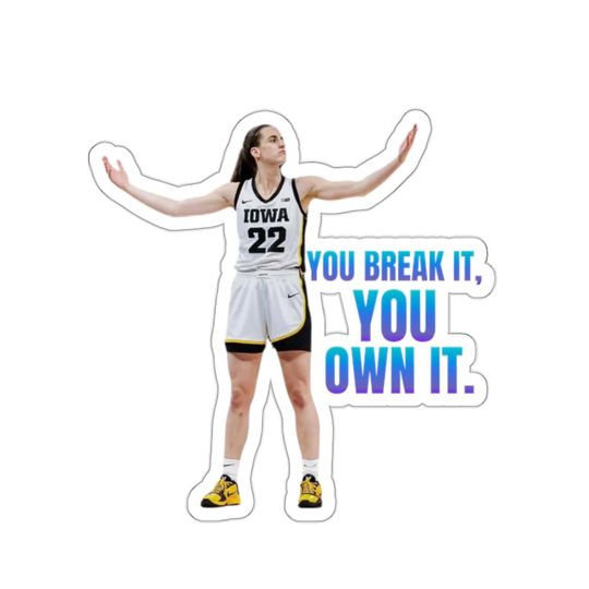 Caitlin Clark "You Break It, You Own It." Sticker, Gifts for Fan
