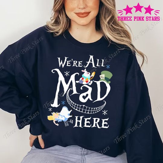 Alice in Wonderland Sweatshirt, We're All Mad Here Sweatshirt E4032