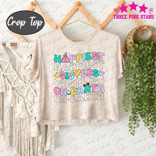 Sisters Crop Top, Happiest Sisters on Earth Tee, Gift for Sisters, Sister Birthday Gift E5192