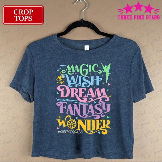 Cruise Crop Top, I Dream Of A Wish Filled With Magic Wonder And Fantasy, Family Cruise Crop Tee, Wonder Wish Dream Fantasy E5172