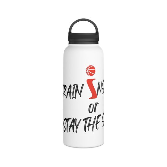 Train Insane or Stay The Same Custom Stainless Steel Water Bottle, Handle Lid, Personalized with your Name