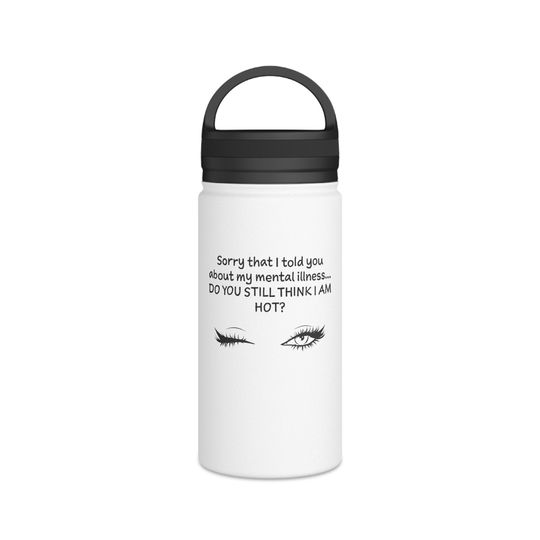 Still think I'm hot? Funny Mental Health Awareness Stainless Steel Water Bottle with Handle Lid