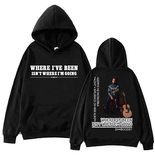 Where I've Been, Isn't Where I'm Going Shaboozey Hoodie, Unisex Harajuku Pullover Tops Long Sleeve, Hoodies Fans Gift