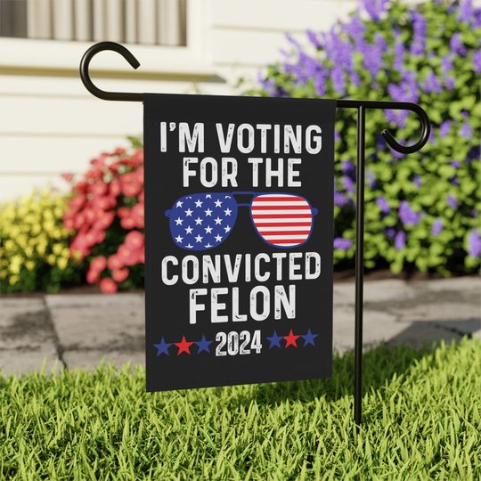 Convicted Felon for President 2024 Garden Flag, Trump 2024, FJB, Anti-Biden