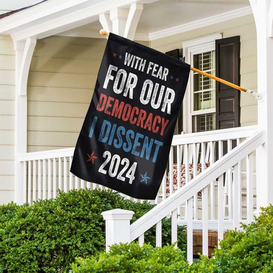 With Fear For Our Democracy I Dissent Garden Flag, I Vote Sign, Social Justice Sign, Social Democrat, Democracy Dissent Garden Flag