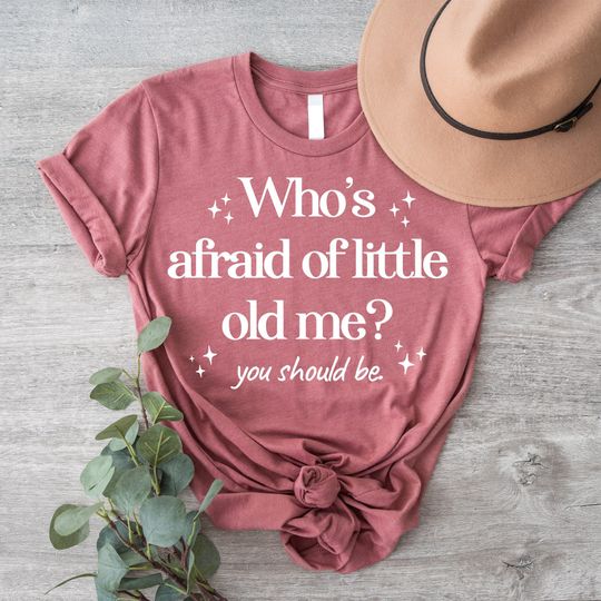 Who's Afraid of Little Old Me, Well You Should Be cotton tee, Graphic Tshirt for men, women, Unisex, Trending Gifts