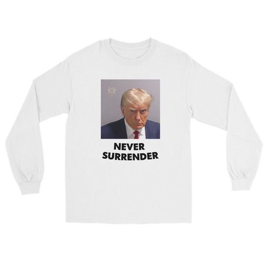 Trump 'NEVER SURRENDER' Long Sleeve T-Shirt - White - Featuring President Donald Trump's Mugshot - Patriotic Apparel for Supporters