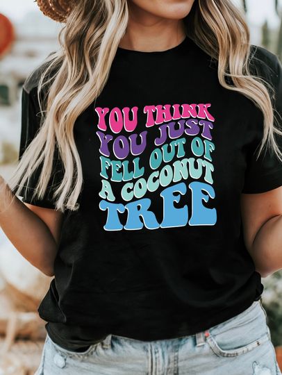 You Think You Fell Out Of A Coconut Tree? Kamala Harris T-Shirt Vote Kamala '24 Harris Shirt, Women Lady Madam President Tee Funny Meme