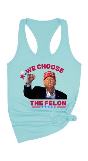 Trump Girl Shirt, MAGA Tee Shirt, Conservative Shirt, Election 2024 Republican Tshirt, We Choose the Felon Women's Ideal Racerback Tank Top