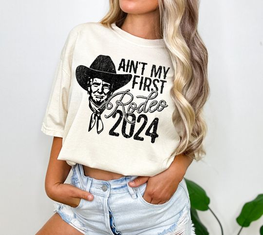 Ain't My First Rodeo Trump T-Shirt, Western Donald Trump, Cowboy Trump Shirt, MAGA, Election 2024 Shirt, Funny Conservative Tee, President