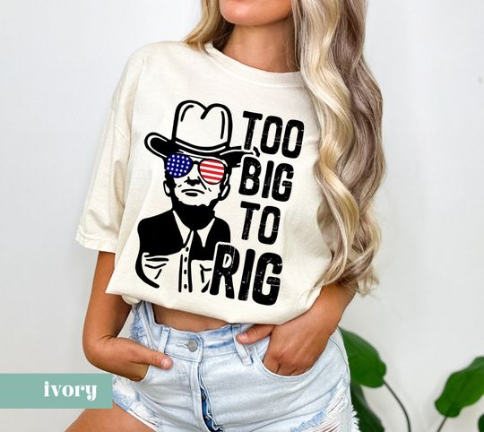 Too Big to Rig Trump T-Shirt, Western Donald Trump, Cowboy Trump Shirt, MAGA Tee, Election 2024 Shirt, Funny Conservative Tee, Murica Tee