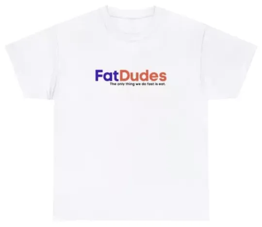 Fat Dudes T Shirt Funny Fedex Fat Obese Overweight Meme Gag Gift Humor Tee