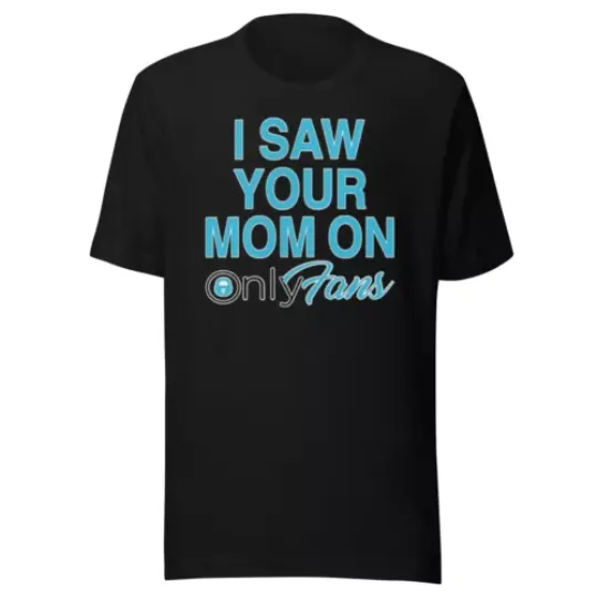 Adult Humor T-shirt I saw Your Mom On Only Fans Short Sleeve Ultra Comfort Tee Shirt