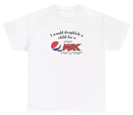 I Would Dropkick A Child For A Pepsi Max Cherry Shirt Funny Soda Lover Tee