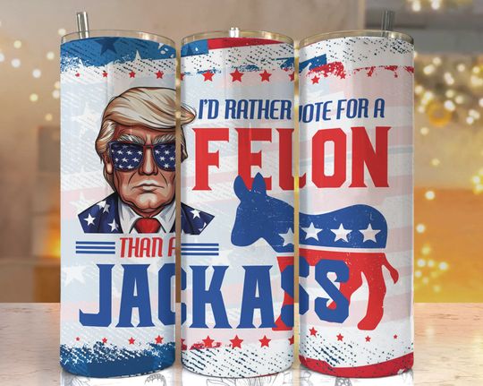 Trump 2024 Tumbler Wrap, instant download, Maga Tumbler Wrap, I'd Rather Vote for a Felon Tumbler Wrap