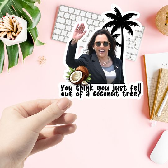 Kamala Harris-You think you just fell out of a coconut tree STICKER, Gen Z tshirt, kamala harris, anti trump sticker,anti trump