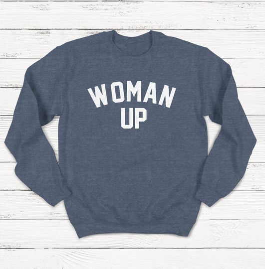 Woman Up Sweatshirt , Girl Power, Feminist, Kamala Harris Shirt, Joe Biden 2020